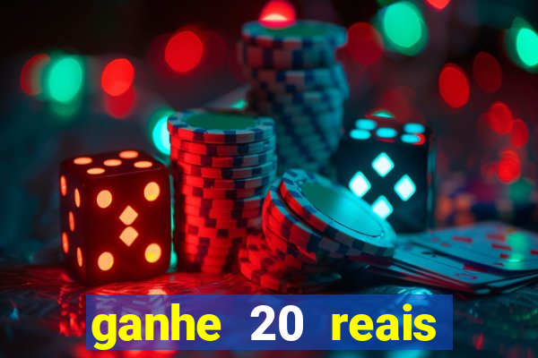 ganhe 20 reais para apostar cassino